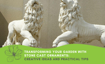 Transforming Your Garden with Stone Cast Ornaments: Creative Ideas and Practical Tips