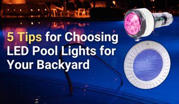 5 Tips for Choosing LED Pool Lights for Your Backyard Pool