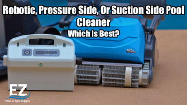 Robotic, Pressure Side or Suction Side Pool Cleaner | Which Is Best? 