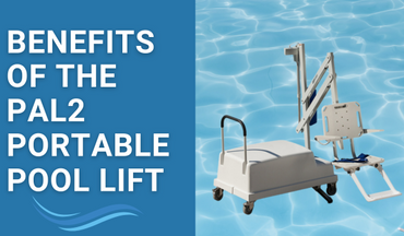 The Benefits of the PAL2 Portable Pool Lift