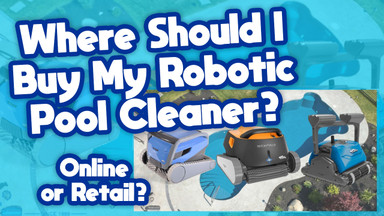 ​When Buying a Robotic Pool Cleaner, Should You Buy Through a Local Retailer…or Online?