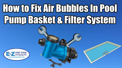 5 Common Ways to Fix: Air Bubbles in Pool Pump & Filter System