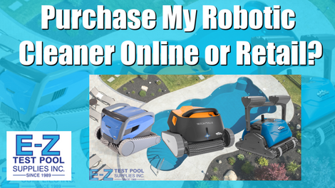 ​When Buying a Robotic Pool Cleaner, Should You Buy Through a Local Retailer…or Online?