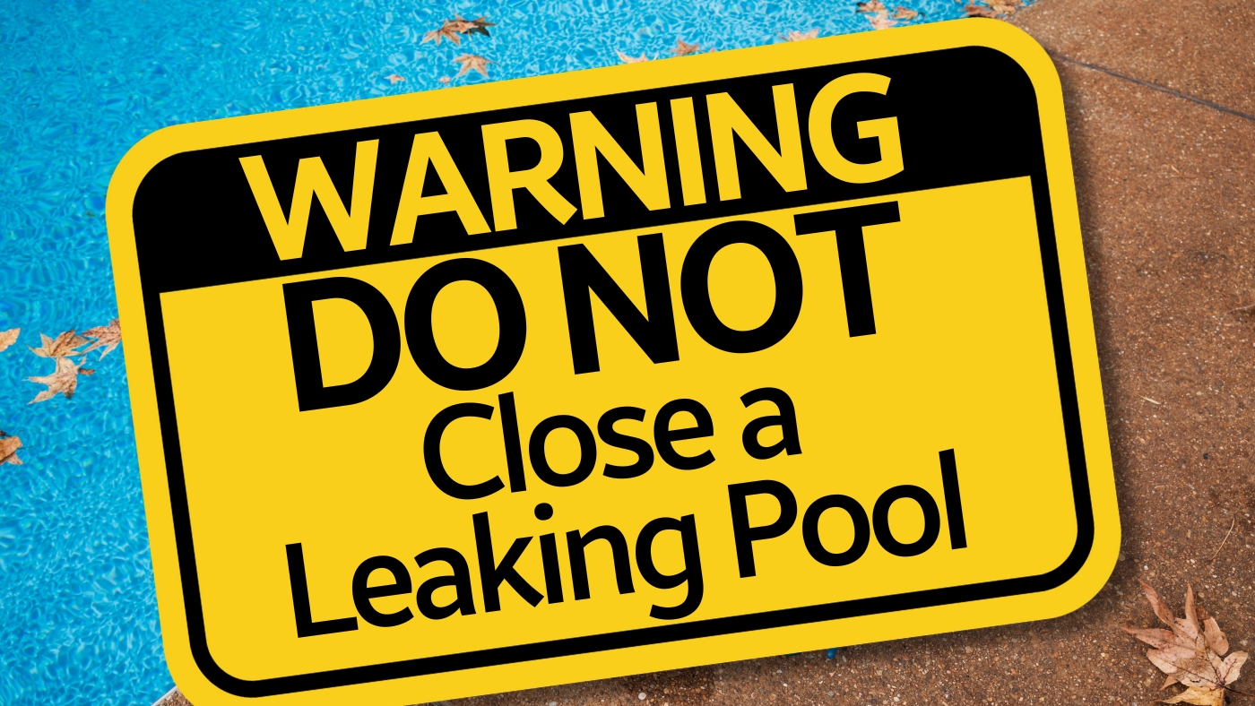 Don't Close Your Swimming Pool with a Leak A Cautionary Tale EZ Pool