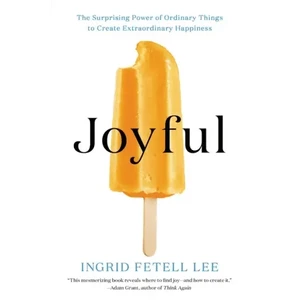 Joyful: The Surprising Power of Ordinary Things to Create Extraordinary Happiness - Paperback H871-10775893934353