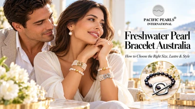 Freshwater Pearl Bracelet Australia: How to Choose the Right Size, Lustre & Style ?
