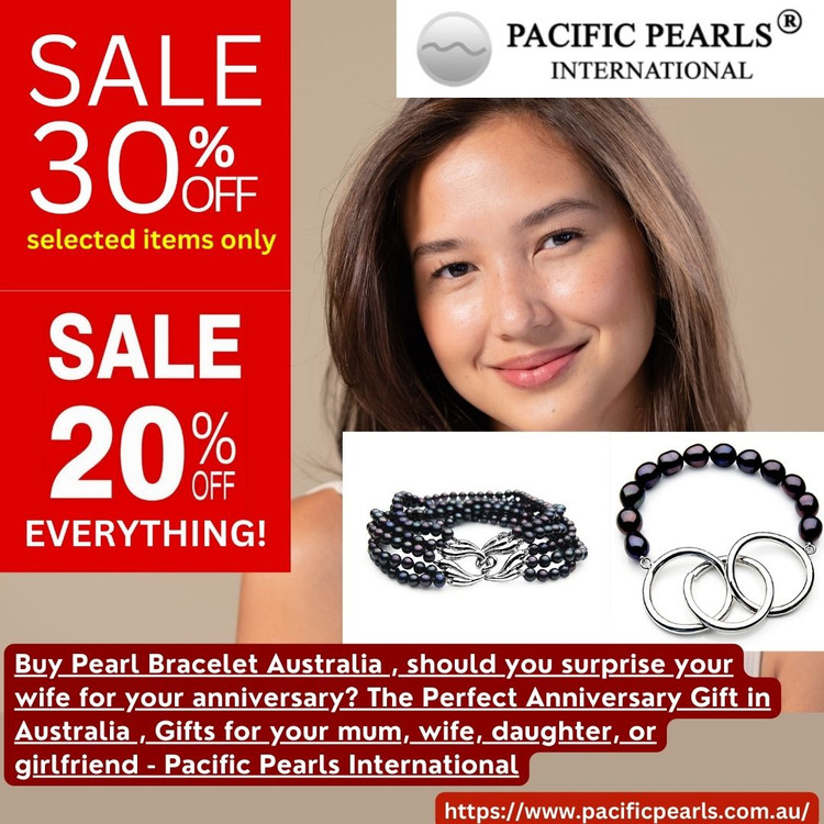 Buy Pearl Bracelet Australia , should you surprise your wife for your anniversary? The Perfect Anniversary Gift in Australia , Gifts for your mum, wife, daughter, or girlfriend - Pacific Pearls International