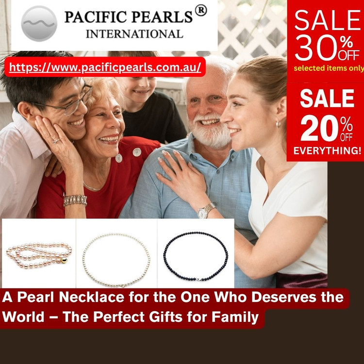Real Pearl Necklace for the One Who Deserves the World – The Perfect Gifts for Family
