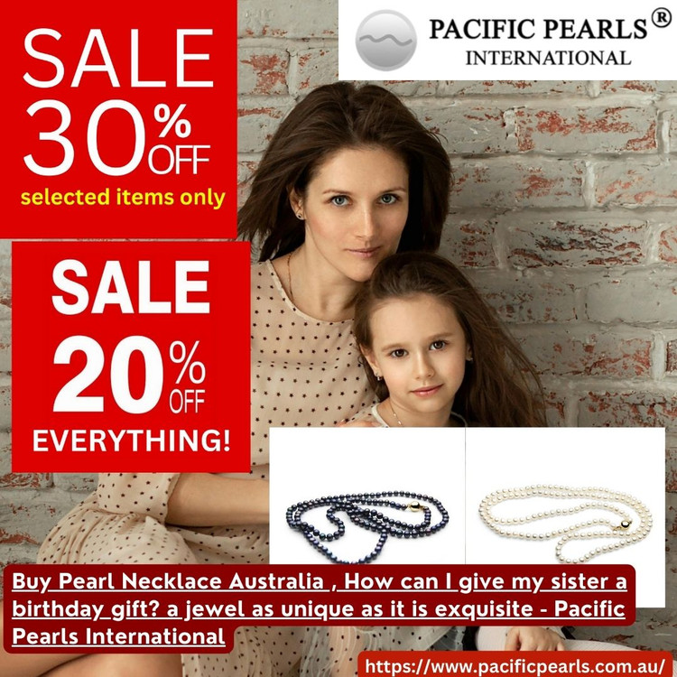 ​Buy Pearl Necklace Australia , How can I give my sister a birthday gift? a jewel as unique as it is exquisite - Pacific Pearls International