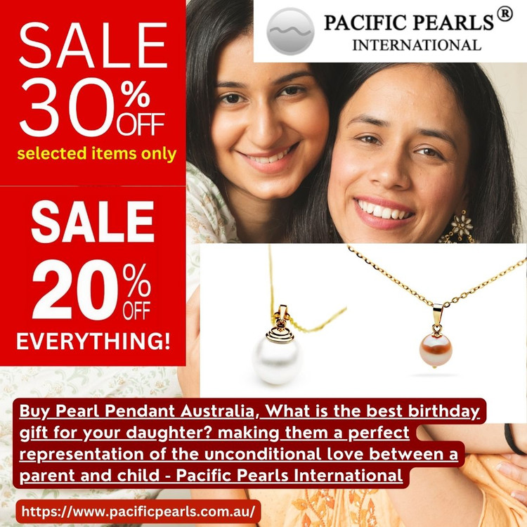 ​Buy Pearl Pendant Australia, What is the best birthday gift for your daughter? making them a perfect representation of the unconditional love between a parent and child - Pacific Pearls International