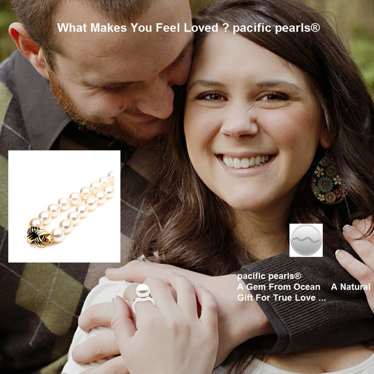 What Makes You Feel Loved ? pacific pearls® What Makes You Feel Loved ? pacific pearls®