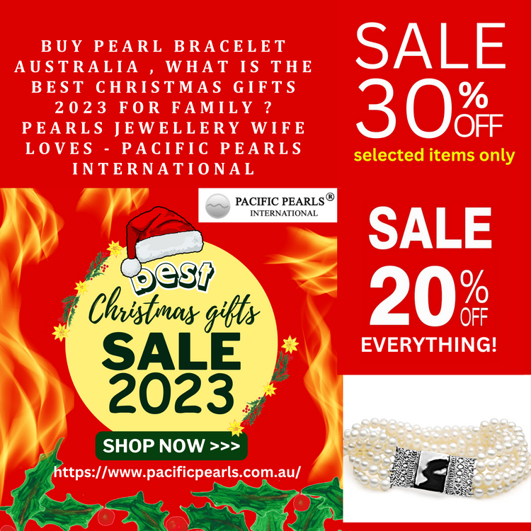 Buy Pearl Bracelet Australia , What is the best Christmas gifts 2023 for family ? Pearls Jewellery wife loves - Pacific Pearls International