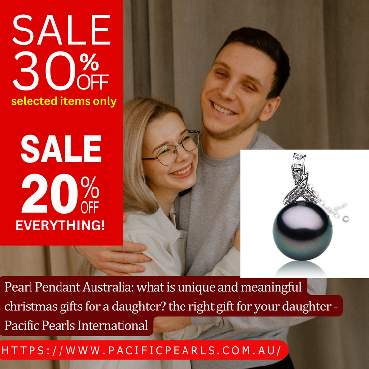 Pearl Pendant Australia: what is unique and meaningful christmas gifts for a daughter?