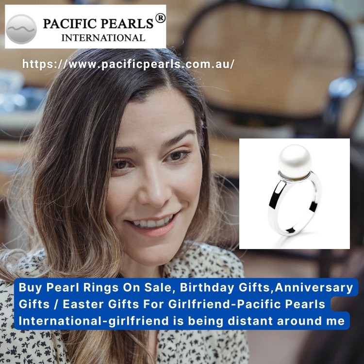 Buy Pearl Rings On Sale, Birthday Gifts,Anniversary Gifts / Easter Gifts For Girlfriend-Pacific Pearls International-girlfriend is being distant around me