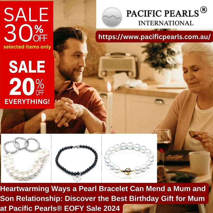 Pearl Bracelet Can Mend a Mum and Son Relationship: Discover the Best Birthday Gift for Mum