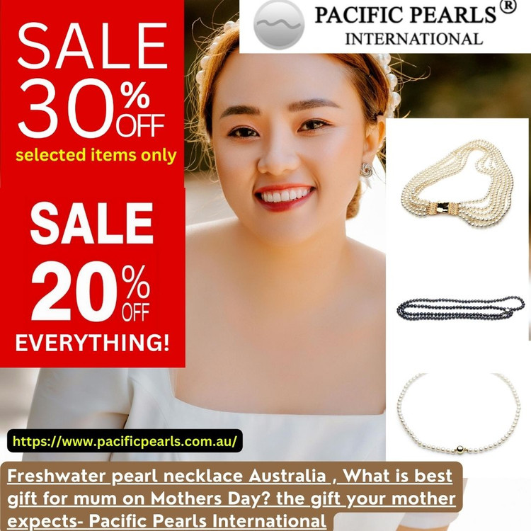 Freshwater pearl necklace Australia , What is best gift for mum ? the gift your mother expects- Pacific Pearls International Freshwater pearl necklace Australia , What is best gift for mum ? the gift your mother expects- Pacific Pearls International