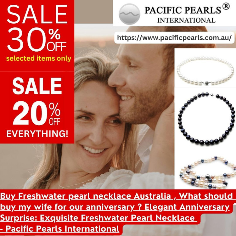 ​Buy Freshwater pearl necklace Australia , What should I buy my wife for our anniversary ? Elegant Anniversary Surprise: Exquisite Freshwater Pearl Necklace -Pacific Pearls International