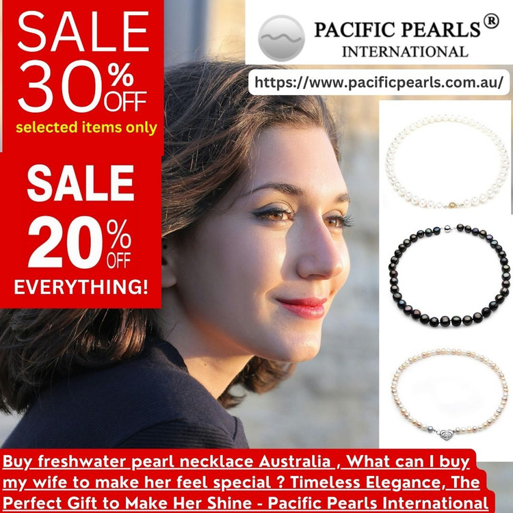 Buy freshwater pearl necklace Australia , What can I buy my wife to make her feel special ? Timeless Elegance, The Perfect Gift to Make Her Shine - Pacific Pearls International