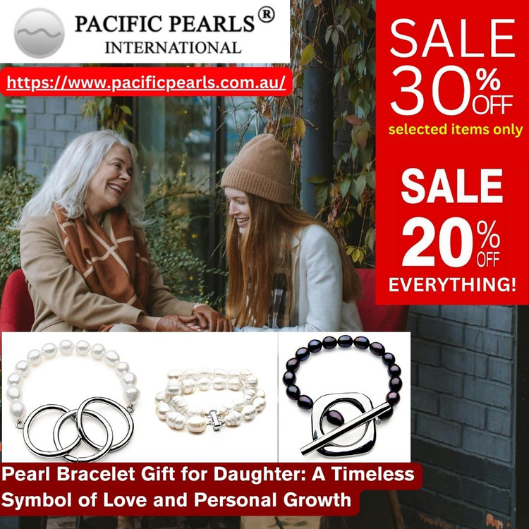 Pearl Bracelet Gift for Daughter: A Timeless Symbol of Love and Personal Growth
