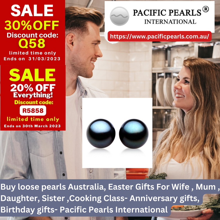 Buy loose pearls Australia, Easter Gifts For Wife , Mum , Daughter, Sister ,Cooking Class- Anniversary gifts, Birthday gifts- Pacific Pearls International Buy loose pearls Australia, Easter Gifts For Wife , Mum , Daughter, Sister ,Cooking Class- Anniversary gifts, Birthday gifts- Pacific Pearls International