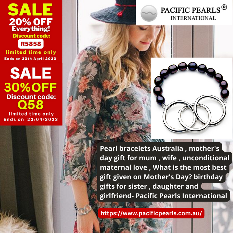 Pearl bracelets Australia , mother's day gift for mum , wife , unconditional maternal love , What is the most best gift given on Mother's Day? birthday gifts for sister , daughter and girlfriend- Pacific Pearls International