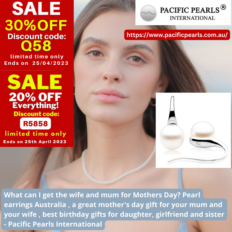 What can I get the wife and mum for Mothers Day? Pearl earrings Australia , a great mother's day gift for your mum and your wife , best birthday gifts for daughter, girlfriend and sister - Pacific Pearls International