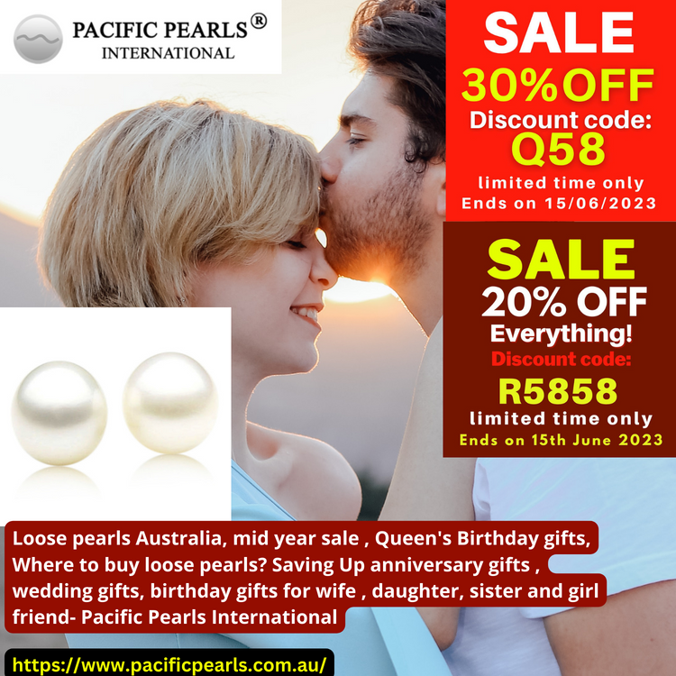 Loose pearls Australia, mid year sale , Queen's Birthday gifts, Where to buy loose pearls? Saving Up anniversary gifts , wedding gifts, birthday gifts for wife , daughter, sister and girl friend- Pacific Pearls International Loose pearls Australia, mid year sale , Queen's Birthday gifts, Where to buy loose pearls? Saving Up anniversary gifts , wedding gifts, birthday gifts for wife , daughter, sister and girl friend- Pacific Pearls International