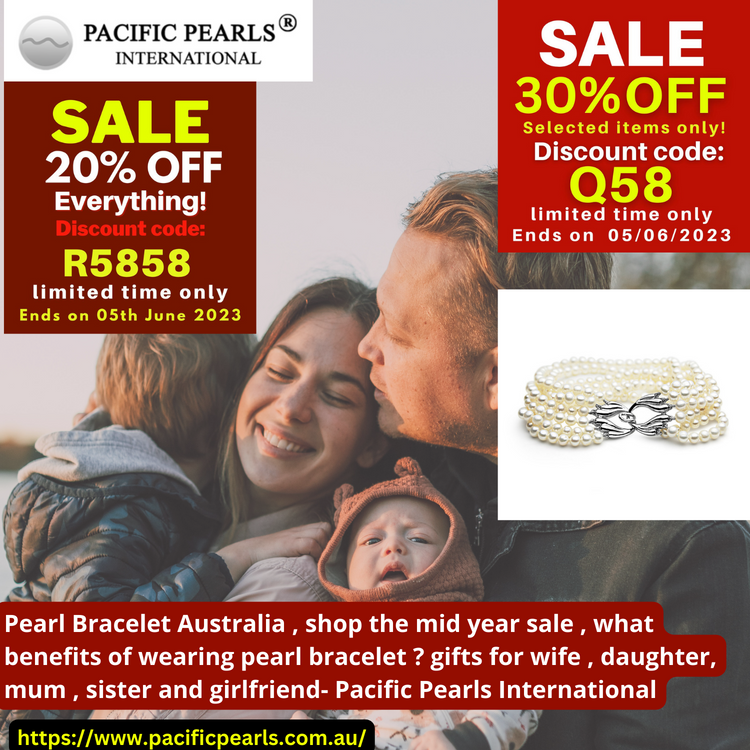 ​Pearl Bracelet Australia , shop the mid year sale , what benefits of wearing pearl bracelet ? gifts for wife , daughter, mum , sister and girlfriend- Pacific Pearls International