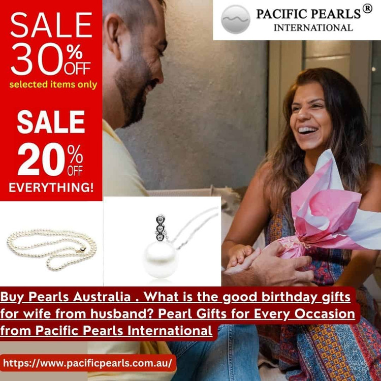Buy Pearls Australia . What is the good birthday gifts for wife from husband? Pearl Gifts for Every Occasion from Pacific Pearls International