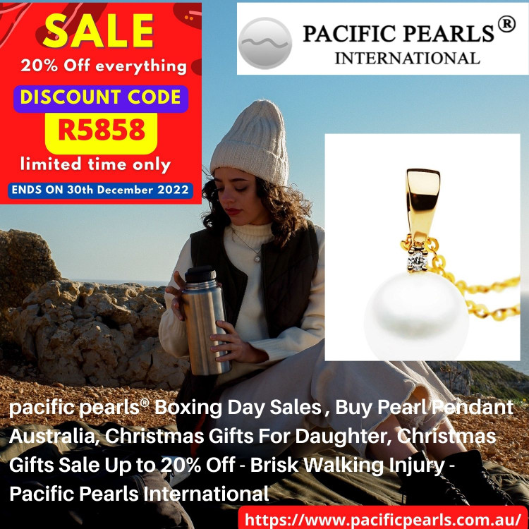 pacific pearls® Boxing Day Sales , Buy Pearl Pendant Australia, Christmas Gifts For Daughter, Christmas Gifts Sale Up to 20% Off - Brisk Walking Injury - Pacific Pearls International pacific pearls® Boxing Day Sales , Buy Pearl Pendant Australia, Christmas Gifts For Daughter, Christmas Gifts Sale Up to 20% Off - Brisk Walking Injury - Pacific Pearls International