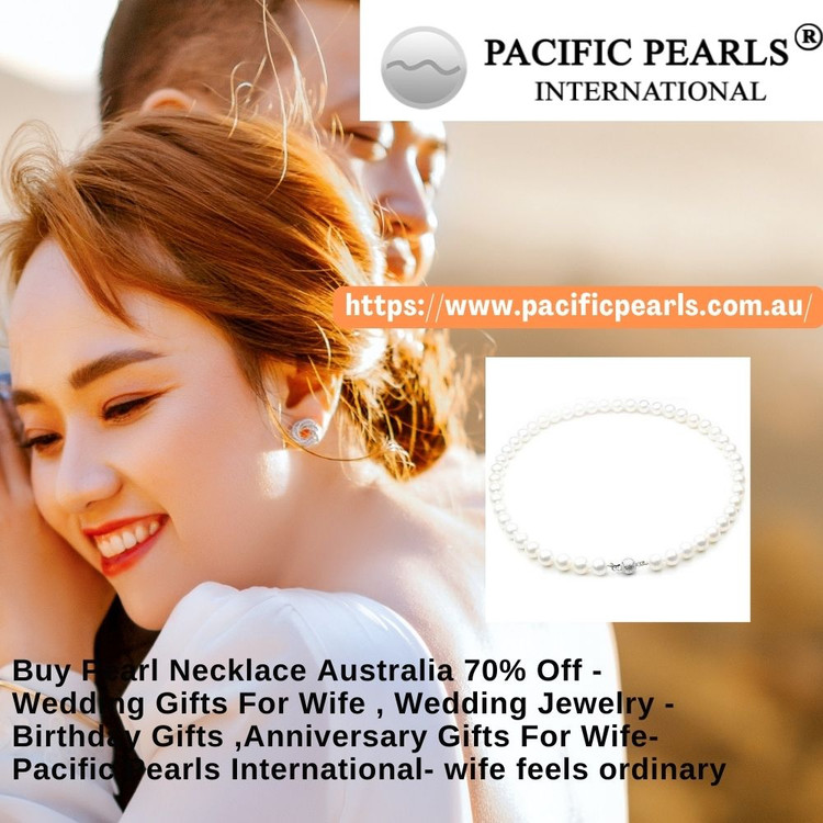 Buy Pearl Necklace Australia 70% Off - Wedding Gifts For Wife , Wedding Jewelry - Birthday Gifts ,Anniversary Gifts For Wife- Pacific Pearls International- wife feels ordinary Buy Pearl Necklace Australia 70% Off - Wedding Gifts For Wife , Wedding Jewelry - Birthday Gifts ,Anniversary Gifts For Wife- Pacific Pearls International- wife feels ordinary