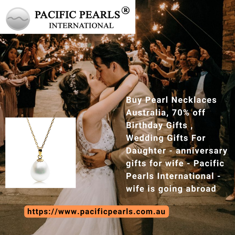 Buy Pearl Necklaces Australia, 70% off Birthday Gifts , Wedding Gifts For Daughter - anniversary gifts for wife - Pacific Pearls International - wife is going abroad