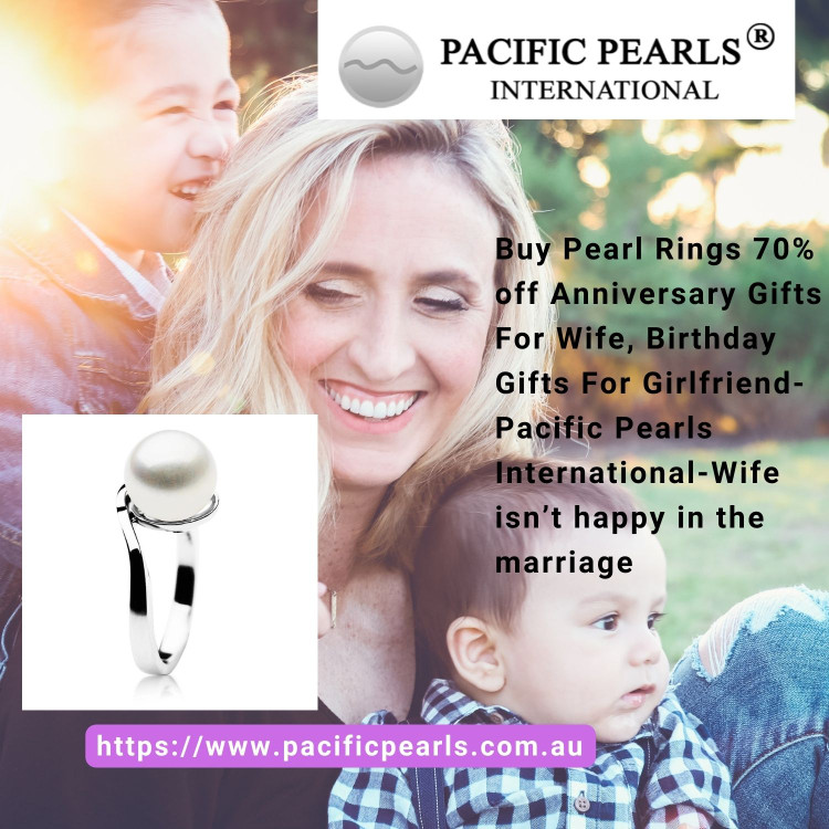 Buy Pearl Rings 70% off Anniversary Gifts For Wife, Birthday Gifts For Girlfriend-Pacific Pearls International-Wife isn’t happy in the marriage