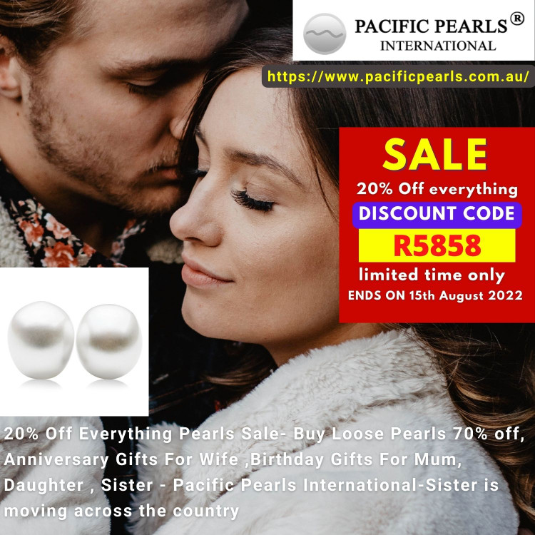20% Off Everything Pearls Sale- Buy Loose Pearls 70% off, Anniversary Gifts For Wife ,Birthday Gifts For Mum, Daughter , Sister - Pacific Pearls International-Sister is moving across the country