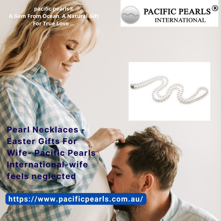 Pearl Necklaces - Easter Gifts For Wife- Pacific Pearls International-wife feels neglected Pearl Necklaces - Easter Gifts For Wife- Pacific Pearls International-wife feels neglected
