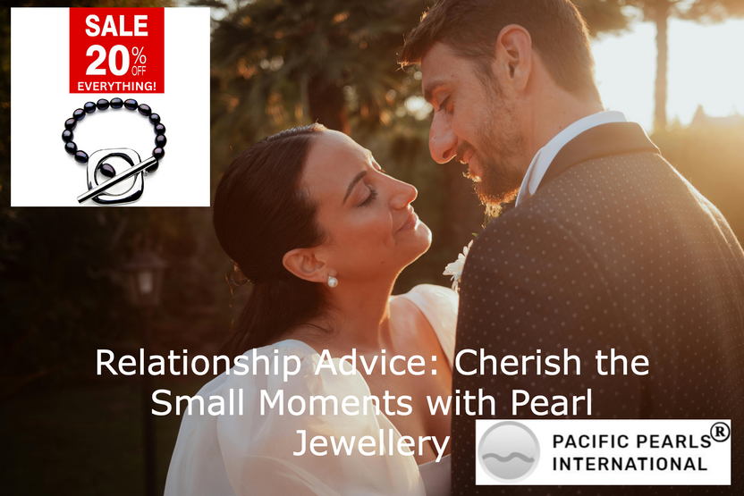 Relationship Advice: Cherish Moments with Pearl Jewellery Relationship Advice: Cherish Moments with Pearl Jewellery