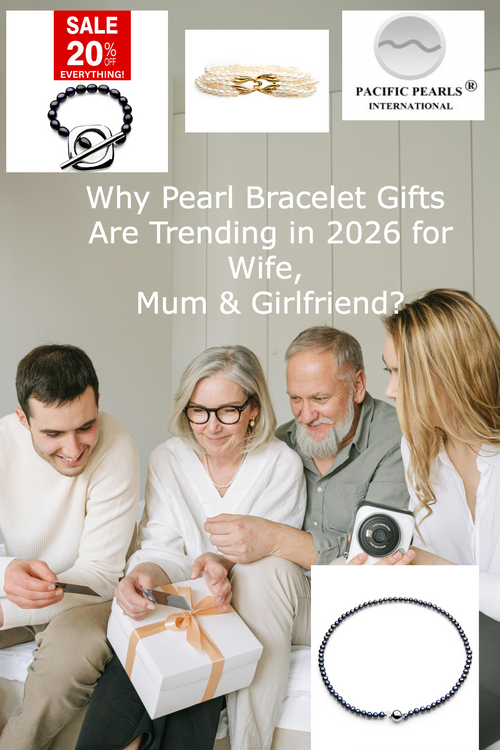 Why Pearl Bracelet Gifts Are Trending in 2026 for Wife, Mum & Girlfriend?