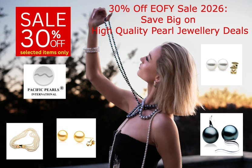 30% Off EOFY Sale 2026: Save Big on High Quality Pearl Jewellery Deals.
