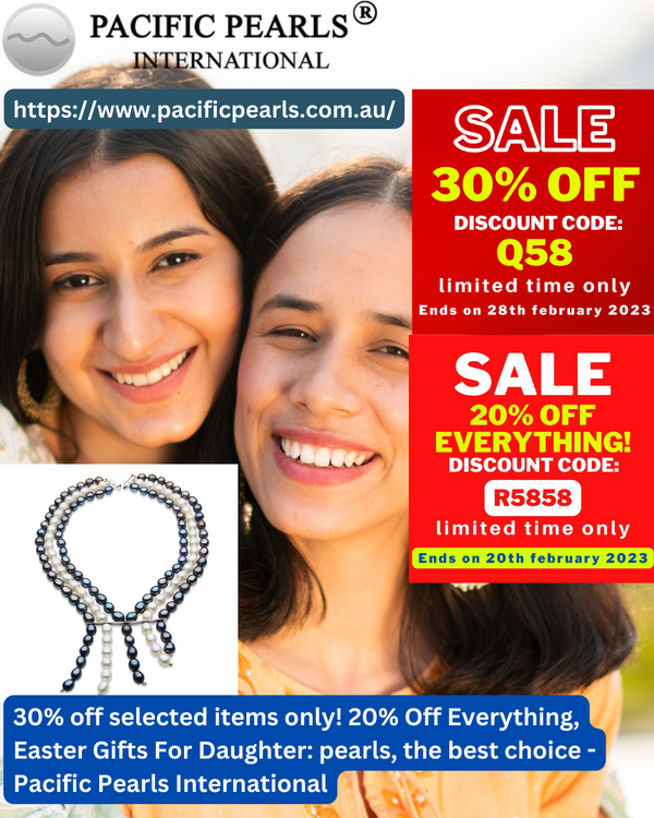 30% off selected items only! 20% Off Everything, Easter Gifts For Daughter: pearls, the best choice - Pacific Pearls International 30% off selected items only! 20% Off Everything, Easter Gifts For Daughter: pearls, the best choice - Pacific Pearls International