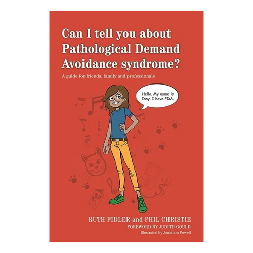 Can I tell you about Pathological Demand Avoidance Syndrome? A guide for friends, family and professionals on how to support someone with the condition.