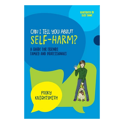 Can I Tell You About Self-Harm? A Guide for Friends, Family and Professionals initiates the conversation around self harm and offers helpful resources to break the cycle.