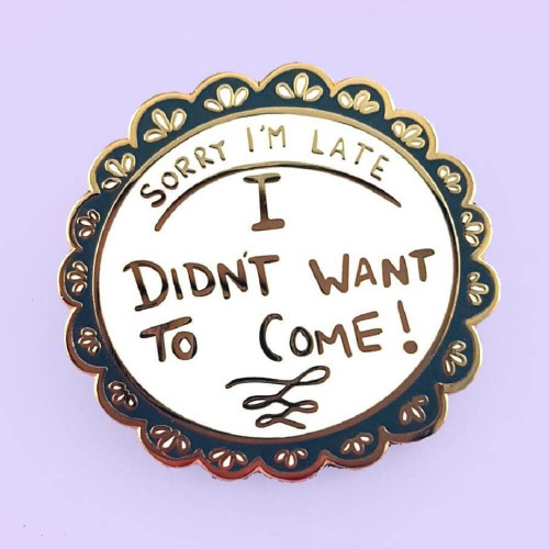 With a cheeky Jubly-Umph - Sorry I'm Late, I didn't Want To Come Lapel Pin you're not only being honest but also letting everyone know that getting to see you is quite the privilege.