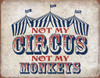 Not My Circus
Brand: N/A
Sign Material: Tin sign
Sign Size: 16in x 12.5in - 40.64cm x 31.75cm
Print Layout: Horizontal/Landscape
Made In: U.S.A

Proudly & Always Will be AMERICAN Made!