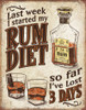 Rum Diet
Brand: N/A
Sign Material: Tin sign
Sign Size: 12.5in x 16in - 31.75cm x 40.64cm
Print Layout: Vertical/Portrait
Made In: U.S.A

Proudly & Always Will be AMERICAN Made!