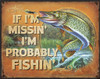 Probably Fishin
Brand: N/A
Sign Material: Tin sign
Sign Size: 16in x 12.5in - 40.64cm x 31.75cm
Print Layout: Horizontal/Landscape
Made In: U.S.A

Proudly & Always Will be AMERICAN Made!