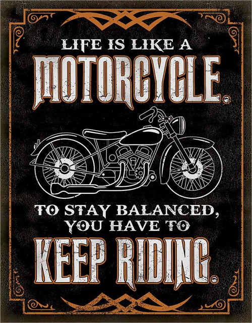 Life is Life - Motorcycle
Brand: N/A
Sign Material: Tin sign
Sign Size: 12.5in x 16in - 31.75cm x 40.64cm
Print Layout: Vertical/Portrait
Made In: U.S.A

Proudly & Always Will be AMERICAN Made!