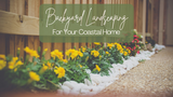 Backyard Landscaping for Your Coastal Home