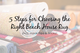 5 Steps for Choosing the Right Beach House Rug