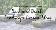 Beach Backyard Design Ideas for the Perfect Staycation