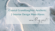 Coastal Granddaughter Aesthetic: 7 Home Interior Musts-Haves